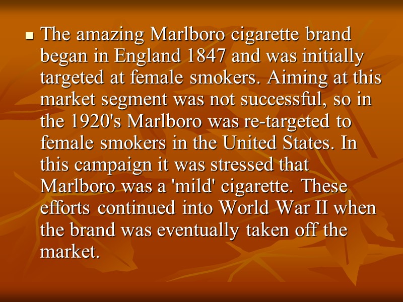 The amazing Marlboro cigarette brand began in England 1847 and was initially targeted at